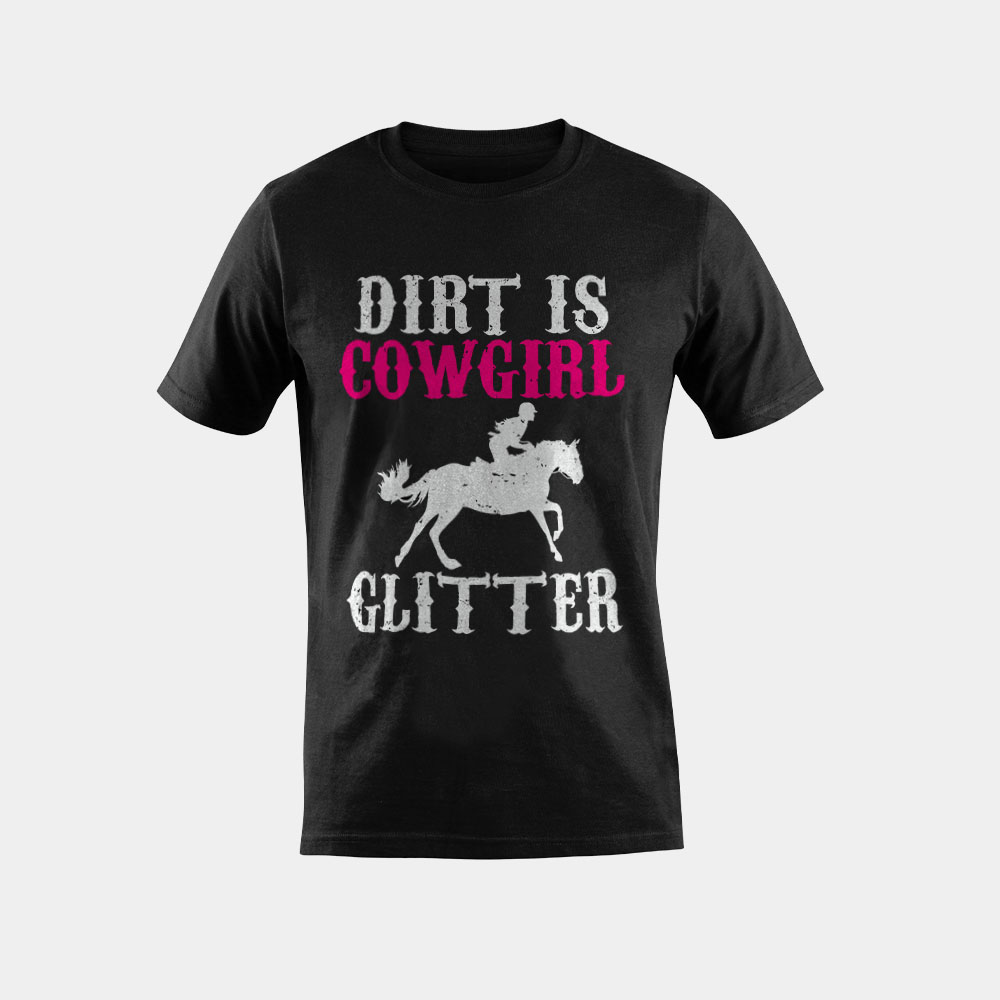 Dirt is cowgirl glitter T-Shirt