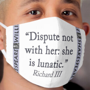 Dispute Not With Her - Shakespeare Cloth Face Mask