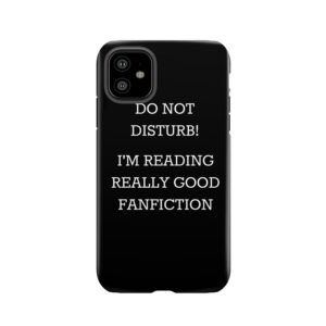 Do Not Disturb! I'M Reading Really Good Fanfiction Tough Phone Case