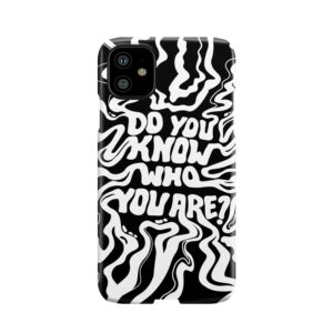 Do You Know Who You Are - Black & White Phone Case