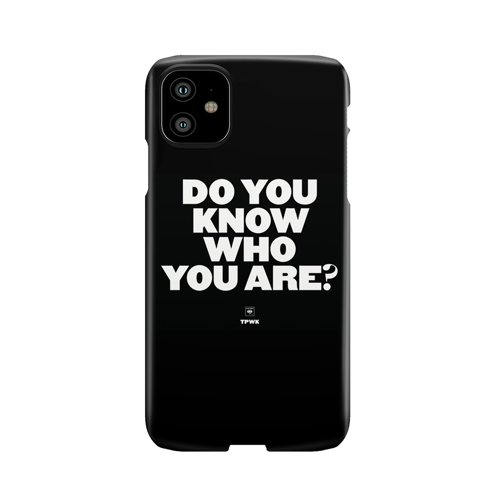 Do You Know Who You Are? Phone Case