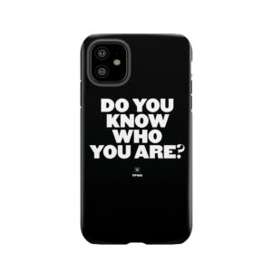 Do You Know Who You Are? Tough Phone Case