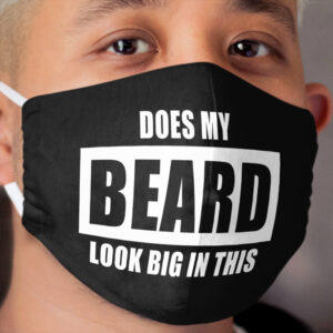 Does My Beard Look Big In This - Funny Men's Beard Cloth Face Mask