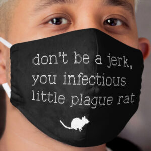 Don't be a jerk, you infectious little plague rat Cloth Face Mask 2