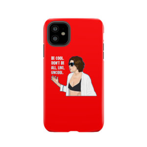 Don't Be All Uncool Tough Phone Case