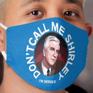 Don't Call Me Shirley t shirt - Funny Dont Call Me Shirley gifts - Dont Call Me Shirley Hoodie - - tee Cloth Face Mask