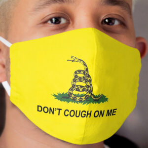 DON'T COUGH ON ME! Cloth Face Mask
