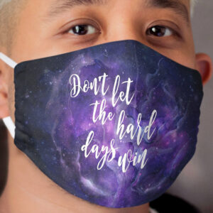 Don't Let the Hard Days Win Cloth Face Mask