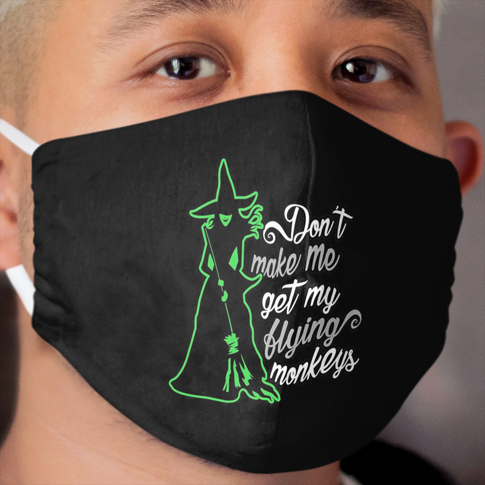 Don't Make Me Get My Flying Monkeys Cloth Face Mask