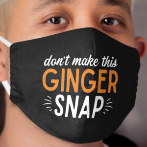 Don't Make This Ginger Snap Joke Quote About Redhead Funny Red Hair Gifts Cloth Face Mask
