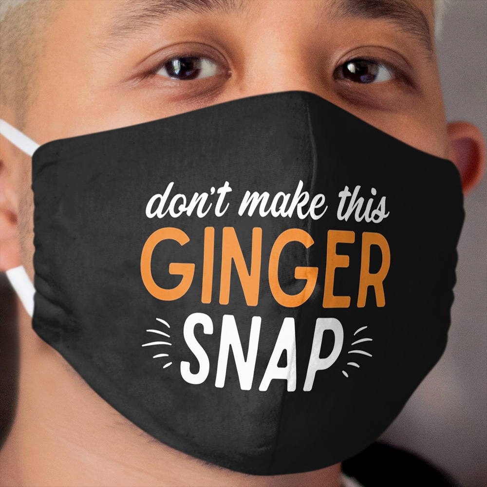 Don't Make This Ginger Snap Joke Quote About Redhead Funny Red Hair Gifts Cloth Face Mask