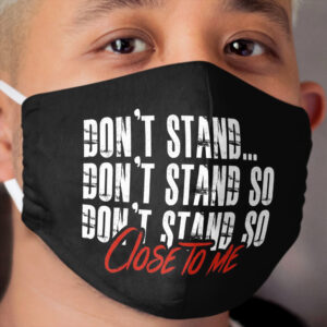 DON'T STAND SO CLOSE TO ME Cloth Face Mask 2