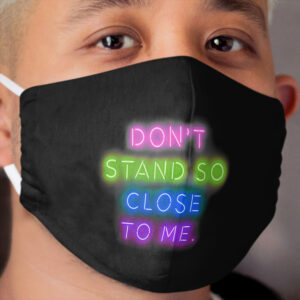 Don't Stand So Close To Me - The Police - Social Distancing - Quarantine Cloth Face Mask