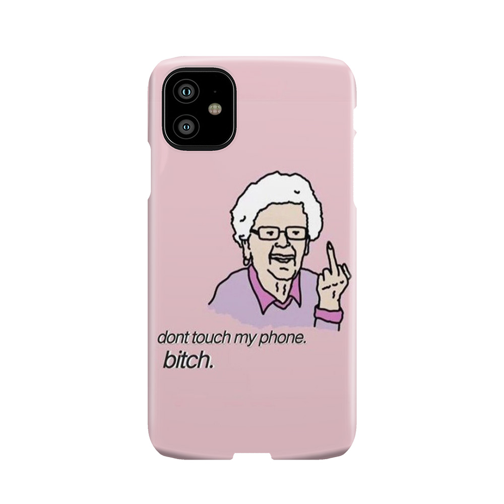 Don'T Touch My Phone. Bitch Phone Case