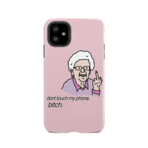 Don't Touch My Phone. Bitch Tough Phone Case