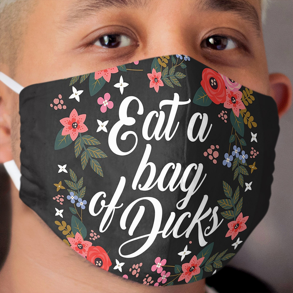 Eat A Bag Of Dicks, Quote Cloth Face Mask