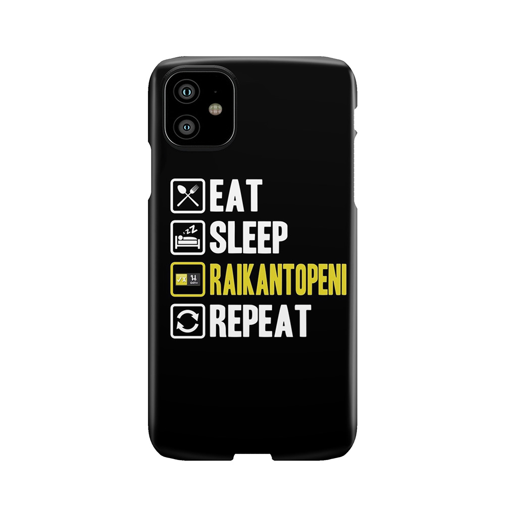 Eat Sleep Raikantopeni Repeat Phone Case