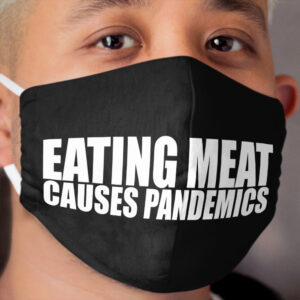 Eating meat causes pandemics! Reversed out Cloth Face Mask