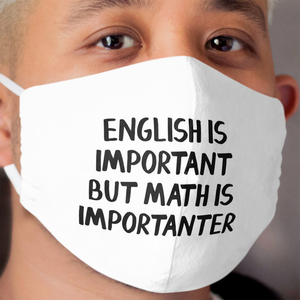 English is important but math is importanter Cloth Face Mask