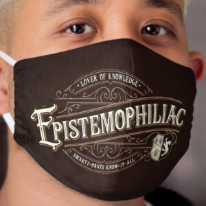 Epistemophiliac - A Lover of Knowledge - by Grandiloquent Word of the Day Cloth Face Mask