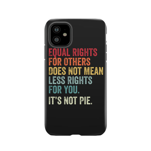 Equal rights for others does not mean less rights for you its not pie Tough Phone Case