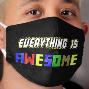 Everything Is Awesome! Cloth Face Mask