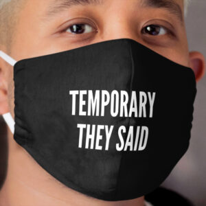 FACE MASK - TEMPORARY THEY SAID Cloth Face Mask