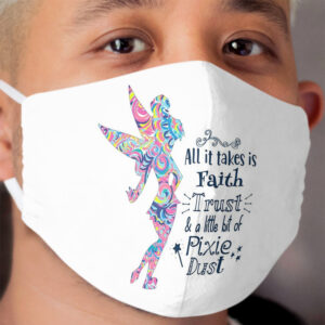 Faith Trust and Pixie Dust Cloth Face Mask