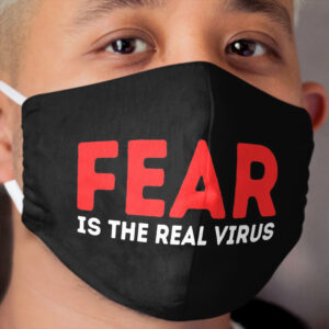 Fear Is The Real Virus Covid 19 Covid-19 Pandemic Cloth Face Mask