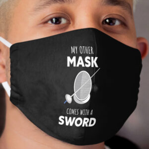 Fencing: my other mask comes with a sword Cloth Face Mask