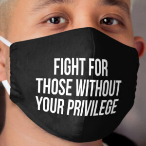 Fight for those without your privilege Cloth Face Mask 2