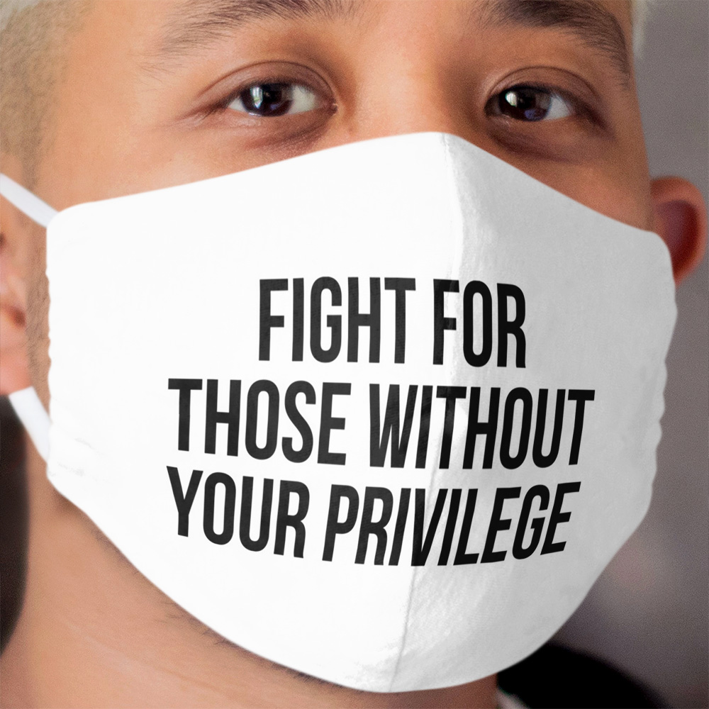 Fight for those without your privilege Cloth Face Mask 4