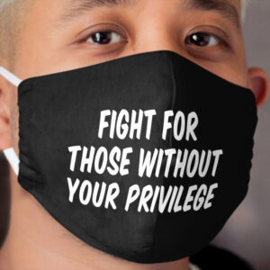 Fight for those without your privilege Cloth Face Mask 5