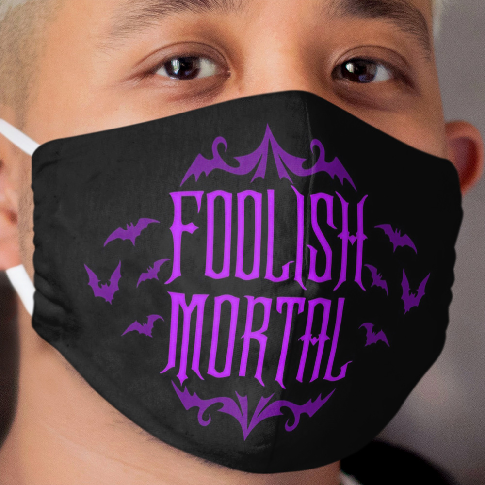 Foolish Mortal Cloth Face Mask