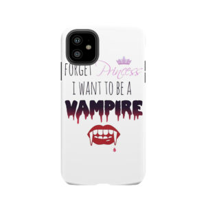 Forget Princess, I Want To Be A Vampire! Tough Phone Case
