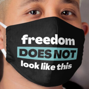 Freedom Does Not Look Like This Cloth Face Mask