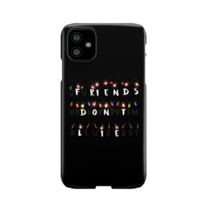Friend Don'T Lie Phone Case