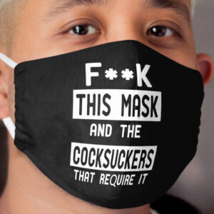 fuck this mask and the cocksuckers that require it Cloth Face Mask