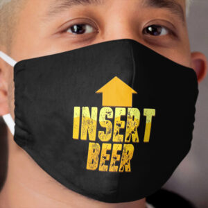 Funny Alcoholic Beverage - Insert Beer Booze Lover Gift Cloth Face Mask