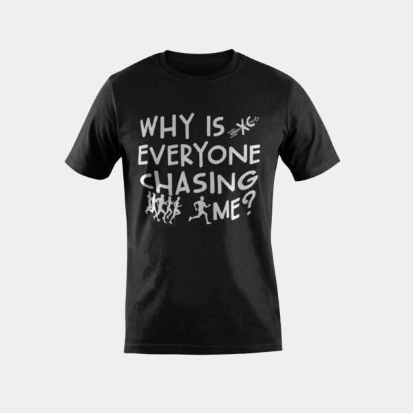 Funny Cross Country Running Team Why Is Everyone Chasing Me T-Shirt