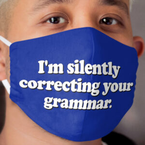 Funny - I'm silently correcting your grammar Cloth Face Mask