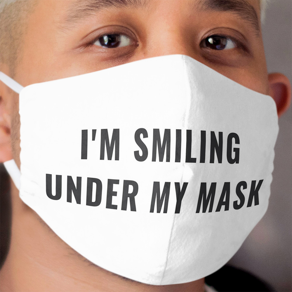 Funny I'm Smiling Under My Cloth Face Mask Social Distancing Cloth Face Mask FaceMask
