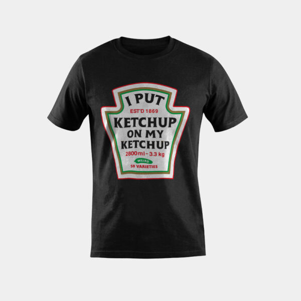 Funny I Put Ketchup On My Ketchup Condiment Catsup Design T-Shirt