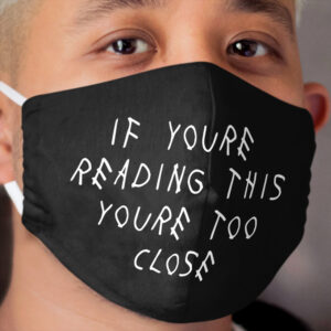Funny If you're reading this You're too close Quarantine Cloth Face Mask Quote Cloth Face Mask