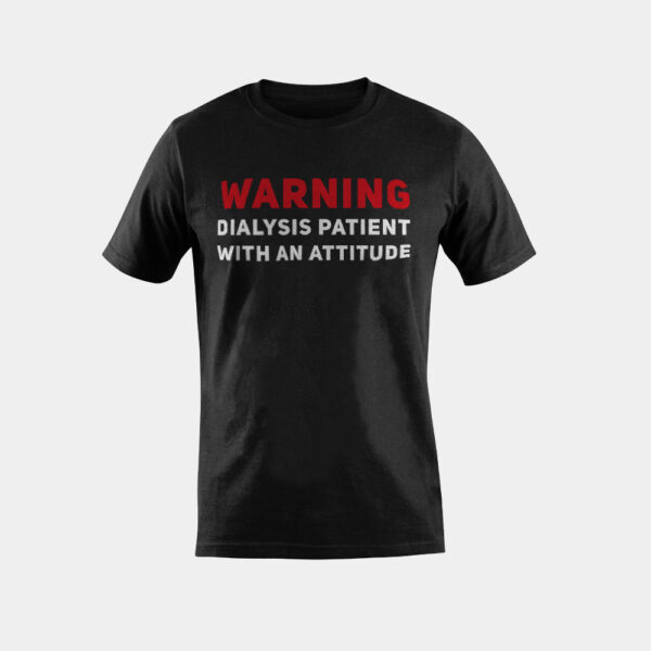 Funny Kidney Dialysis Patient With An Attitude T-Shirt