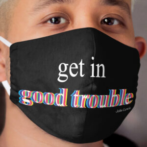 get in good trouble -John Lewis Cloth Face Mask
