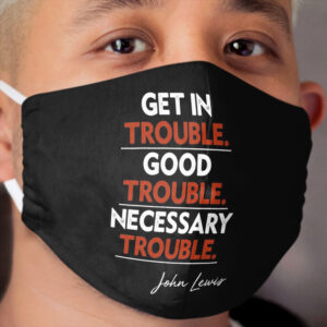 Get In Good Trouble, Necessary Trouble John Lewis Cloth Face Mask
