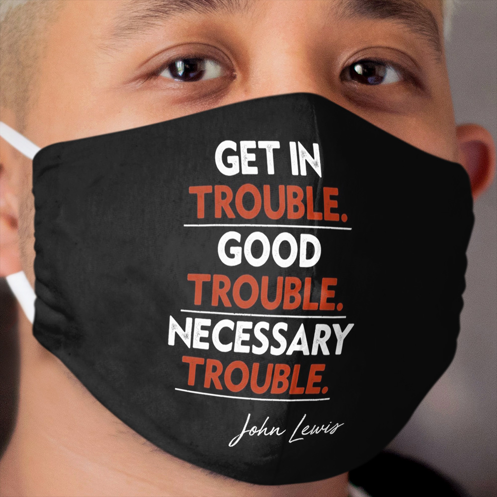 Get In Good Trouble, Necessary Trouble John Lewis Cloth Face Mask