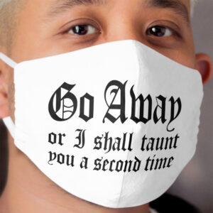 Go Away Or I Shall Taunt You A Second Time Cloth Face Mask 2