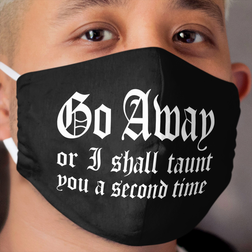 Go Away Or I Shall Taunt You A Second Time Cloth Face Mask